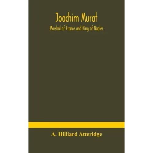 Joachim Murat: Marshal of France and King of Naples