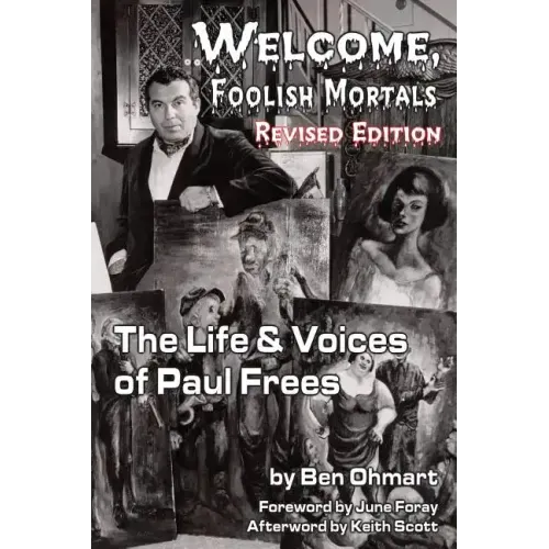 Welcome, Foolish Mortals the Life and Voices of Paul Frees (Revised Edition)