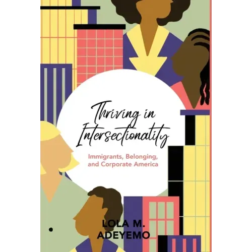 Thriving in Intersectionality: Immigrants, Belonging, and Corporate America