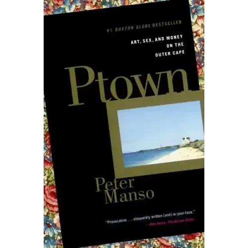 Ptown: Art, Sex, and Money on the Outer Cape