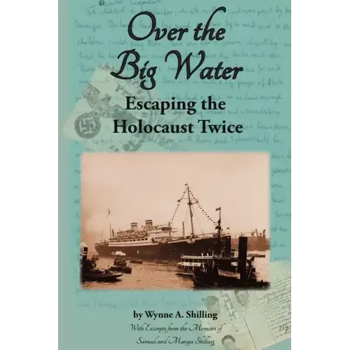 Over the Big Water: Escaping the Holocaust Twice