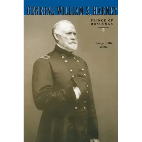 General William S. Harney: Prince of Dragoons