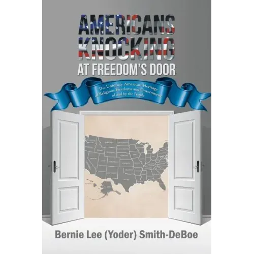 Americans Knocking at Freedom's Door: The Uniquely American Heritage of Religious Freedoms and Government of and by the People