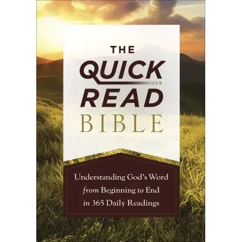 The Quick-Read Bible: Understanding God's Word from Beginning to End in 365 Daily Readings