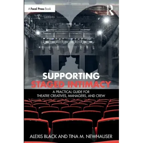 Supporting Staged Intimacy: A Practical Guide for Theatre Creatives, Managers, and Crew