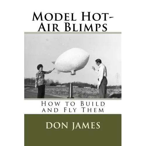 Model Hot-Air Blimps: How to Build and Fly Them