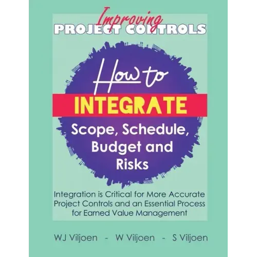 Improving Project Controls: How to Integrate Scope, Schedule, Budget and Risks