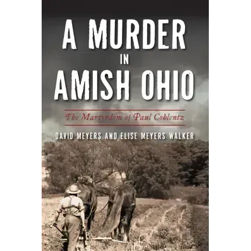A Murder in Amish Ohio: The Martyrdom of Paul Coblentz