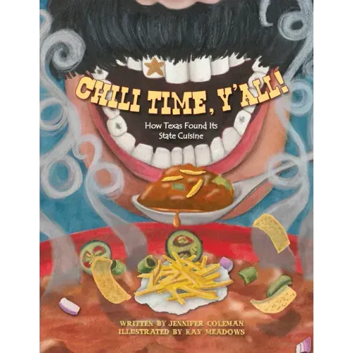 Chili Time, Y'All!: How Texas Found Its State Cuisine
