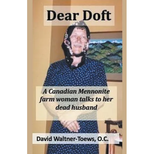 Dear Doft: A Canadian Mennonite farm woman talks to her dead husband