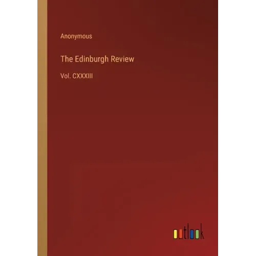 The Edinburgh Review: Vol. CXXXIII