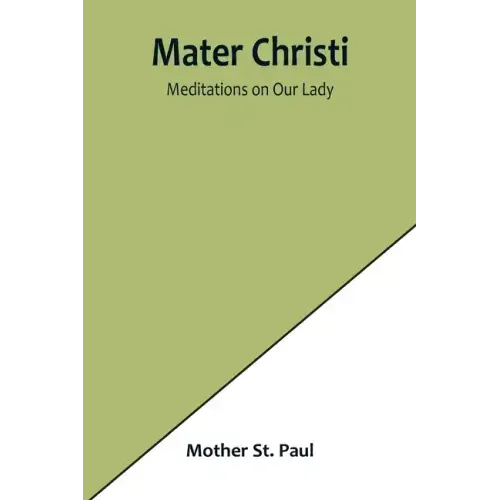 Mater Christi: Meditations on Our Lady