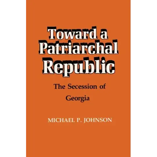 Toward a Patriarchal Republic: The Secession of Georgia
