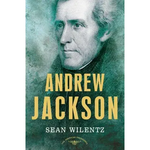 Andrew Jackson: The American Presidents Series: The 7th President, 1829-1837
