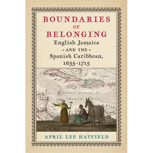 Boundaries of Belonging: English Jamaica and the Spanish Caribbean, 1655-1715