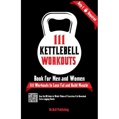 111 Kettlebell Workouts Book for Men and Women: With only 1 Kettlebell. Workout Journal Log Book of 111 Kettlebell Workout Routines to Build Muscle. W