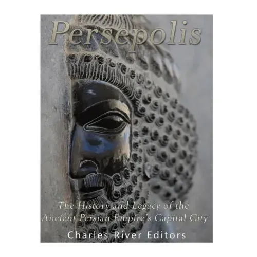 Persepolis: The History and Legacy of the Ancient Persian Empire's Capital City