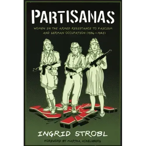Partisanas: Women in the Armed Resistance to Fascism and German Occupation (1936-1945)