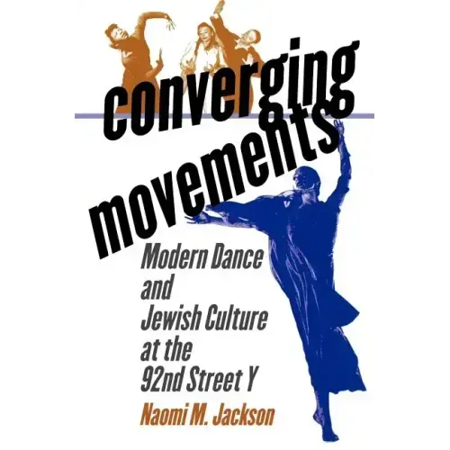 Converging Movements: Modern Dance and Jewish Culture at the 92nd Street y