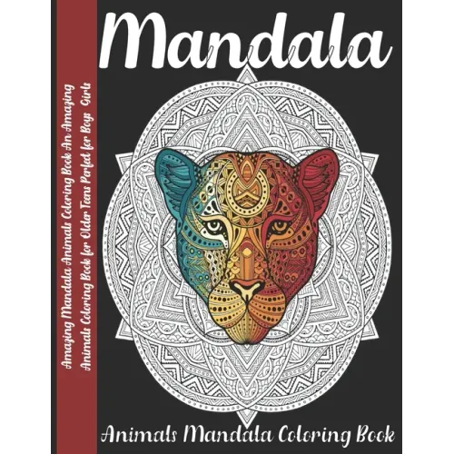 Mandala: Amazing Mandala Animals Coloring Book An Amazing Animals Coloring Book for Older Teens Perfect for Boys Girls