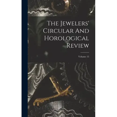 The Jewelers' Circular And Horological Review; Volume 15