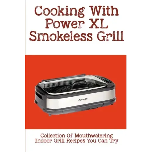 Cooking With Power XL Smokeless Grill: Collection Of Mouthwatering Indoor Grill Recipes You Can Try: Smokeless Grill Dessert Recipes