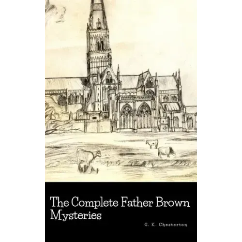 The Complete Father Brown Mysteries