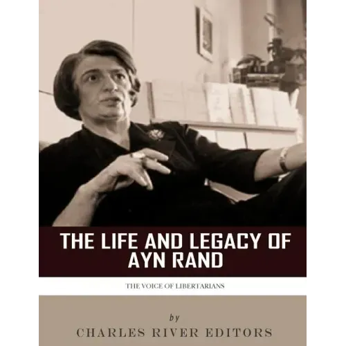 The Voice of Libertarians: The Life and Legacy of Ayn Rand
