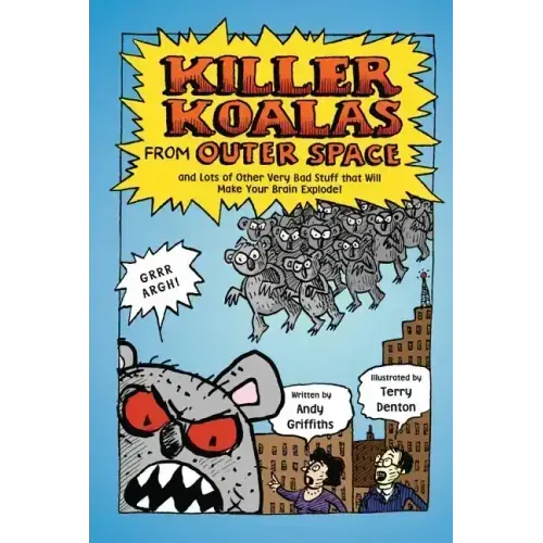 Killer Koalas from Outer Space and Lots of Other Very Bad Stuff That Will Make Your Brain Explode!