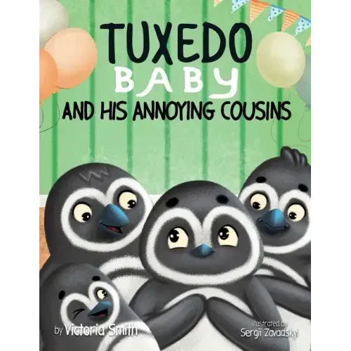 Tuxedo Baby and His Annoying Cousins: A Young Penguin Learns Family is Everything