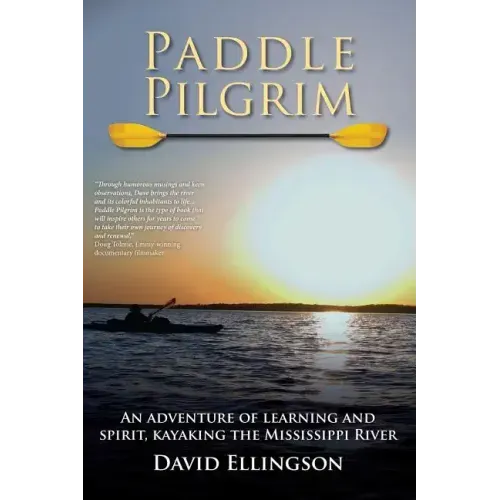 Paddle Pilgrim: An adventure of learning and spirit, kayaking the Mississippi River