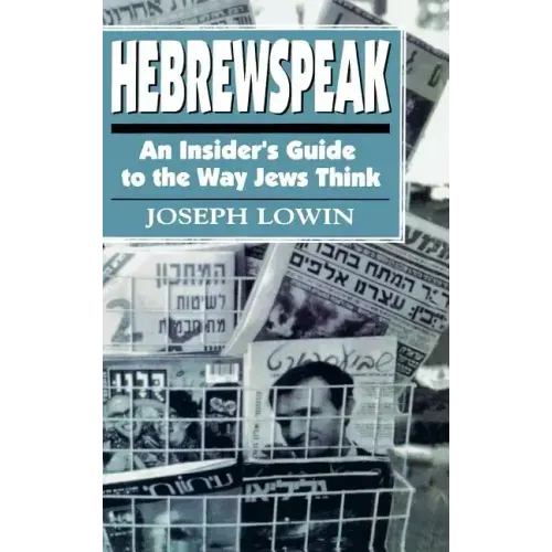 Hebrewspeak: An Insider's Guide to the Way Jews Think