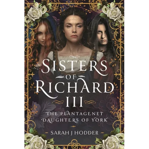 Sisters of Richard III: The Plantagenet Daughters of York