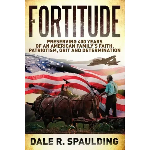 Fortitude: Preserving 400 years of an American family's faith, patriotism, grit and determination