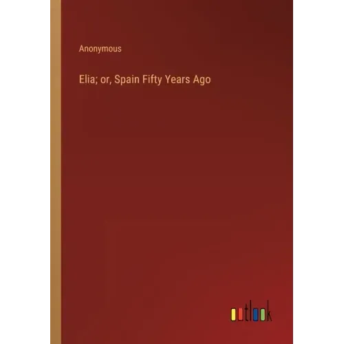 Elia; or, Spain Fifty Years Ago