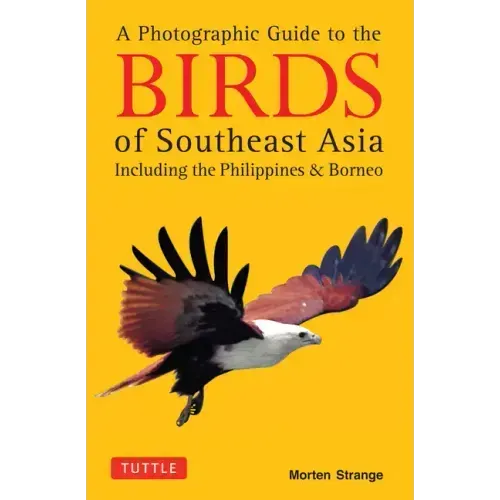 A Photographic Guide to the Birds of Southeast Asia: Including the Philippines and Borneo
