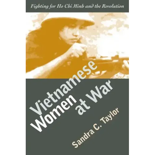 Vietnamese Women at War: Fighting for Ho CHI Minh and the Revolution