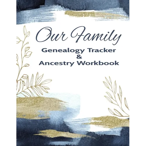 Our Family Genealogy Tracker & Ancestry Workbook: Research Family Heritage and Track Ancestry in this Genealogy Workbook 8x10 � 90 Pages