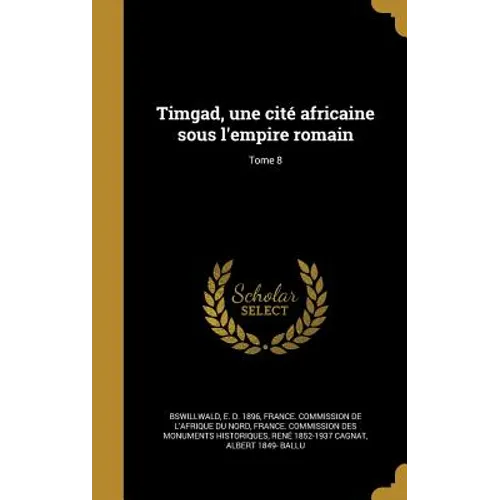 Timgad, une cité africaine sous l'empire romain; Tome 8