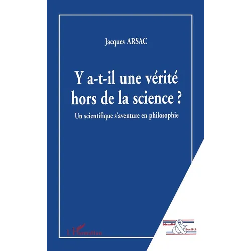 Y A-T-Il Une Vérité Hors de la Science ?: Un scientifique s'aventure en philosophie
