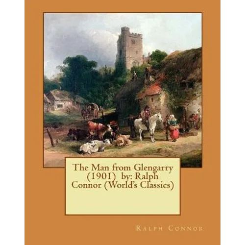 The Man from Glengarry (1901) by: Ralph Connor (World's Classics)