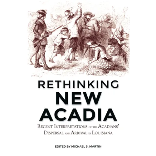 Rethinking New Acadia: Recent Interpretations on the Acadians' Dispersal and Arrival in Louisiana