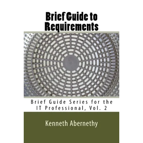 Brief Guide to Requirements: Brief Guide Series for the IT Professional, Vol. 2