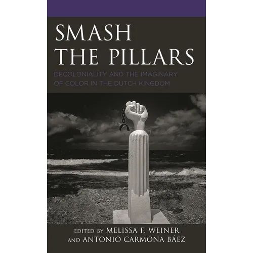 Smash the Pillars: Decoloniality and the Imaginary of Color in the Dutch Kingdom - Paperback
