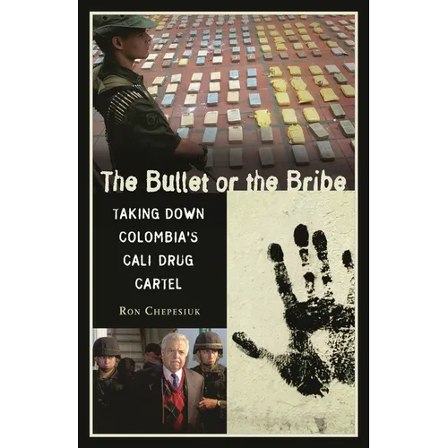 The Bullet or the Bribe: Taking Down Colombia's Cali Drug Cartel - Hardcover