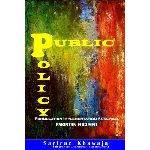 Public Policy: Formulation Implementation Analyses: Pakistan Focused