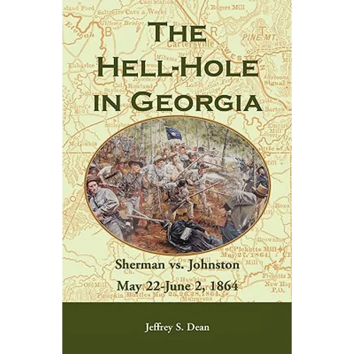 The Hell-Hole in Georgia: Sherman vs. Johnston May 22 - June 2, 1864