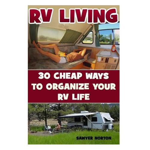 RV Living: 30 Cheap Ways To Organize Your RV Life