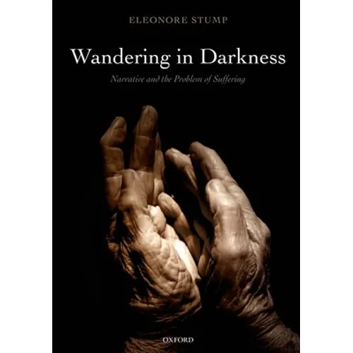 Wandering in Darkness: Narrative and the Problem of Suffering