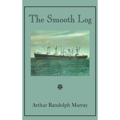 Smooth Log: Memoirs of U.S. Merchant Mariner from 1944 to Present